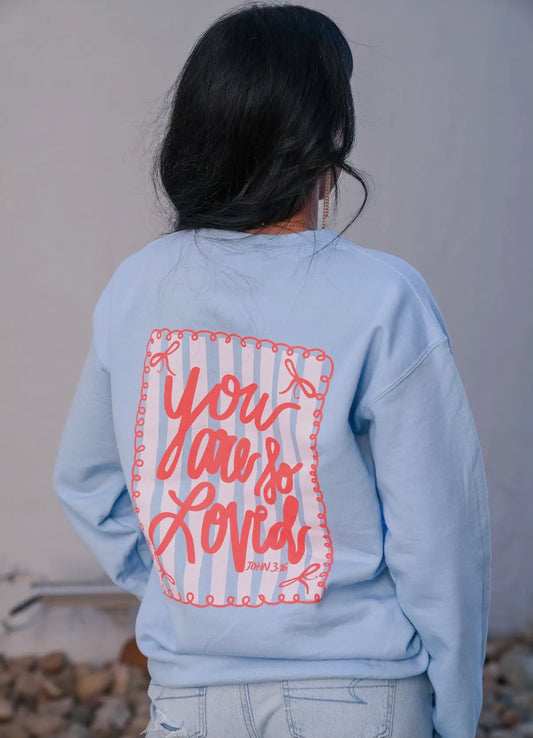 You are so loved sweatshirt