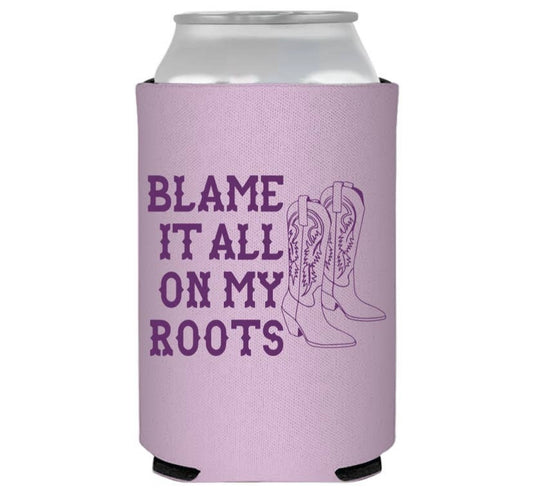 Blame it All on my Roots koozie